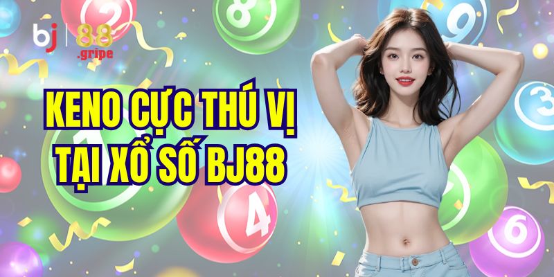 Xổ Số BJ88 - Thông Tin Xổ Số Ba Miền Mới Nhất 2026 5 Siêu phẩm xổ số Keno nên trải nghiệm 1 lần