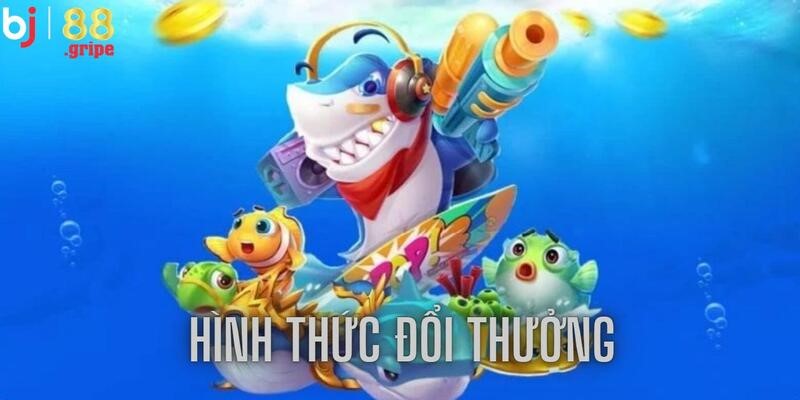 Bắn Cá BJ88 - Game Săn Cá Hấp Dẫn Mỗi Ngày 2026 5 Tận dụng cơ hội đổi phần thưởng với nhiều hình thức
