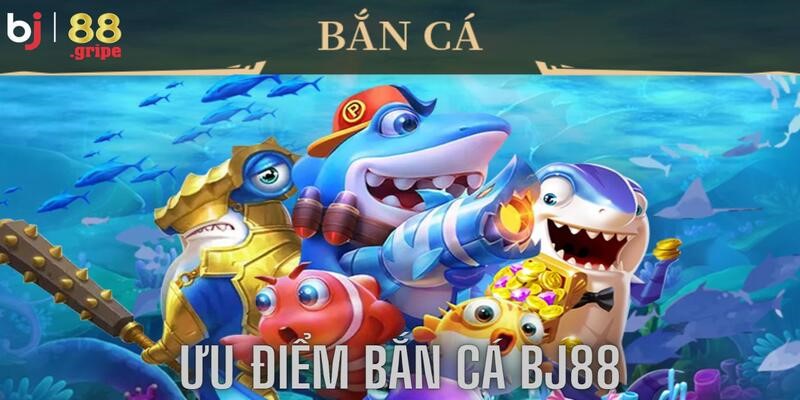 Bắn Cá BJ88 - Game Săn Cá Hấp Dẫn Mỗi Ngày 2026 3 Thiên đường giải trí với các ưu điểm cực chất