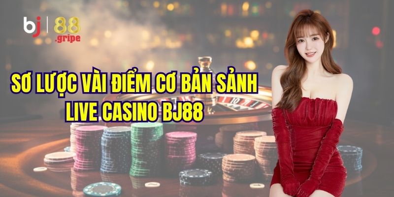 Live Casino BJ88 - Trải Nghiệm Game Casino Hấp Dẫn 2026 2 Khám phá đôi nét về sảnh live casino hot hit