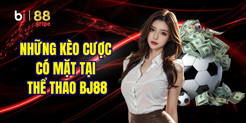 Thể Thao BJ88 - Tổng Hợp Sự Kiện Thể Thao Hot 2026 4 Những kèo cược không nên bỏ lỡ tại sảnh game BJ88