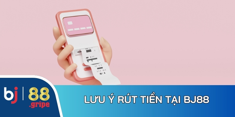Rút Tiền BJ88 - Cách Thực Hiện Giao Dịch Nhanh 2026 5 Nội dung cần quan tâm trong thao tác rút tiền tại BJ88
