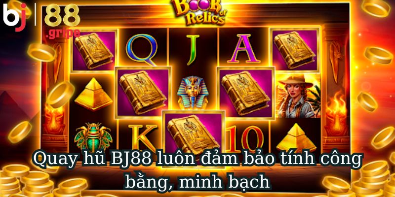 Quay Hũ BJ88 - Game Slot Hiện Đại Và Hấp Dẫn 2026 4 Quay hũ BJ88 luôn đảm bảo tính công bằng, minh bạch