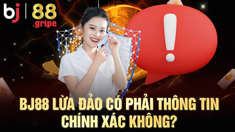 BJ88 41 BJ88 lừa đảo là sai sự thật