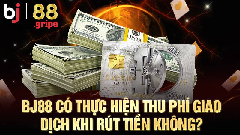 BJ88 43 BJ88 không thu phí khi rút tiền thưởng