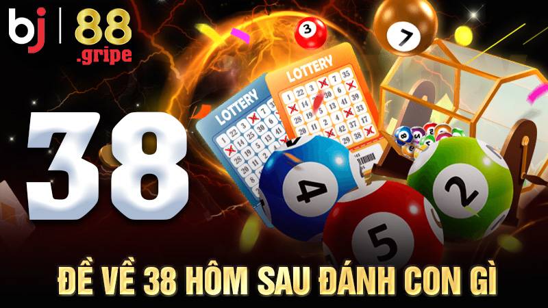 Đề Về 38 Hôm Sau Đánh Con Gì? Cập Nhật Thống Kê 2026 1 Đề về 38 hôm sau đánh con gì