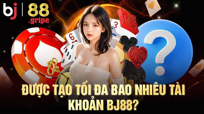 BJ88 42 Người chơi chỉ nên tạo 1 tài khoản BJ88